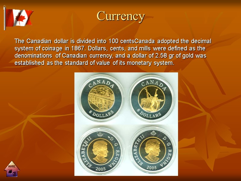 Currency The Canadian dollar is divided into 100 centsCanada adopted the decimal system of